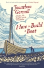Image for How to build a boat: a father, his daughter and the unsailed sea