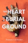 Image for The heart is a burial ground