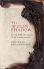 Image for The Berlin shadow  : living with the ghosts of the Kindertransport
