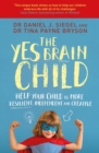 Image for The yes brain child: help your child be more resilient, independent and creative