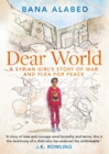 Image for Dear world: a Syrian girl&#39;s story of war and plea for peace