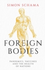 Image for Foreign bodies  : pandemics, vaccines and the health of nations