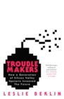 Image for Troublemakers  : how a generation of Silicon Valley upstarts invented the future