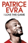 I love this game  : the autobiography - Evra, Patrice