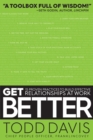 Image for Get better  : 15 proven practices to build effective relationships at work