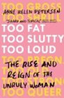 Image for Too fat, too slutty, too loud  : the rise and reign of the unruly woman