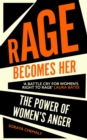 Image for Rage becomes her  : the power of women&#39;s anger