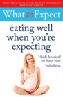 Image for What to Expect: Eating Well When You&#39;re Expecting 2nd Edition