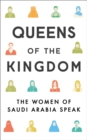Image for Queens of the kingdom  : the women of Saudi Arabia speak