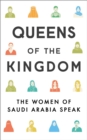 Image for Queens of the kingdom: the women of Saudi Arabia speak