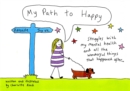 Image for My path to happy  : struggles with my mental health and all the wonderful things that happened after