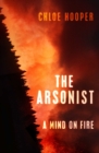 Image for The arsonist  : a mind on fire