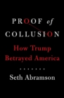 Image for Proof of Collusion : How Trump Betrayed America