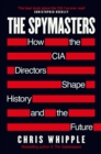 Image for The Spymasters: How the CIA Directors Shape History and the Future