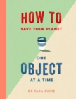 Image for How to Save Your Planet One Object at a Time