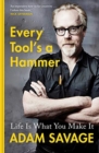 Image for Every Tool&#39;s A Hammer : Life Is What You Make It