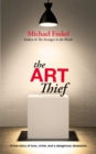 Image for The art thief  : a true story of love, crime and a dangerous obsession