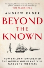 Image for Beyond the known: how exploration created the modern world and will take us to the stars