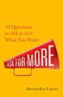 Image for Ask for more  : 10 questions to negotiate anything