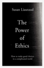 Image for Power of Ethics: How to Make Good Choices in a Complicated World