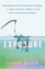 Image for Exposure  : poisoned water, corporate greed and one lawyer&#39;s twenty-year battle against DuPont