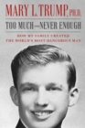Image for Too much and never enough  : how my family created the world&#39;s most dangerous man