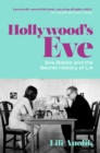 Image for Hollywood&#39;s Eve: Eve Babitz and the Secret History of LA