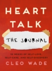 Image for Heart Talk: The Journal : 52 Weeks of Self-Love, Self-Care, and Self-Discovery