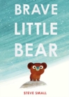 Image for Brave Little Bear : the adorable new story from the author of The Duck Who Didn&#39;t Like Water