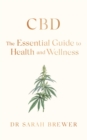 Image for CBD: The Essential Guide to Health and Wellness