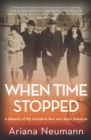 Image for When Time Stopped: A Memoir of My Father&#39;s War and What Remains