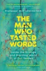 Image for The man who tasted words  : inside the strange and startling world of our senses