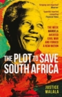 Image for The plot to save South Africa  : the week Mandela averted civil war and forged a new nation