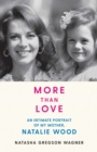 Image for More than love  : an intimate portrait of my mother, Natalie Wood