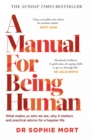 Image for A manual for being human  : what makes us who we are, why it matters and practical advice for a happier life