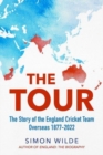 The tour  : the story of the England cricket team overseas 1877-2023 - Wilde, Simon