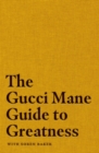 Image for The Gucci Mane guide to greatness