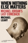 Image for When nothing else matters  : Michael Jordan&#39;s last comeback