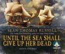 Image for UNTIL THE SEA SHALL GIVE HER UP DEAD