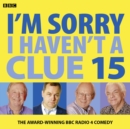 Image for I&#39;m sorry I haven&#39;t a clue 15