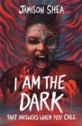 Image for I Am The Dark That Answers When You Call