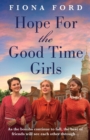 Image for Hope for The Good Time Girls : Absolutely gripping and heartbreaking World War 2 saga fiction