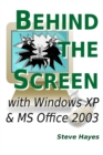 Image for Behind the Screen with Windows XP and MS Office 2003