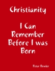 Image for Christianity: I Can Remember Before I Was Born