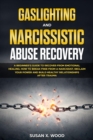 Image for Gaslighting and Narcissistic Abuse Recovery: A Beginner&#39;s Guide to Recover From Emotional Healing, How to Break Free From a Narcissist, Reclam Your Power and Build Healthy Relationships After Trauma