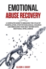 Image for Emotional Abuse Recovery: A Complete Guide to Breaking the Cycle of Manipulation, Stop Psychological Violence &amp; Rebuilding Your Self-Esteem with Emotional Intelligence