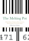 Image for The Melting Pot : A Hotch-Potch of Thoughts on Brexit, Economics, Richard Dawkins and Christian Dogma