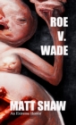 Image for Roe V. Wade : An Extreme Horror