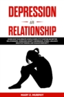 Image for Depression in Relationship: Learn How to Eliminate Couple Conflicts to Establish Better Relationships. Overcome Anxiety, Depression, Stress, Jealousy, Negative Thinking and Manage Insecurity