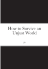 Image for How to Survive an Unjust World